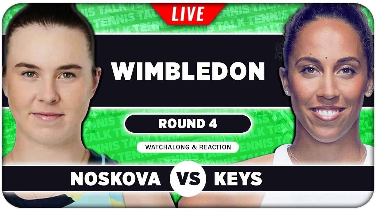 NOSKOVA vs KEYS • Wimbledon 2026 • LIVE Tennis Watchalong