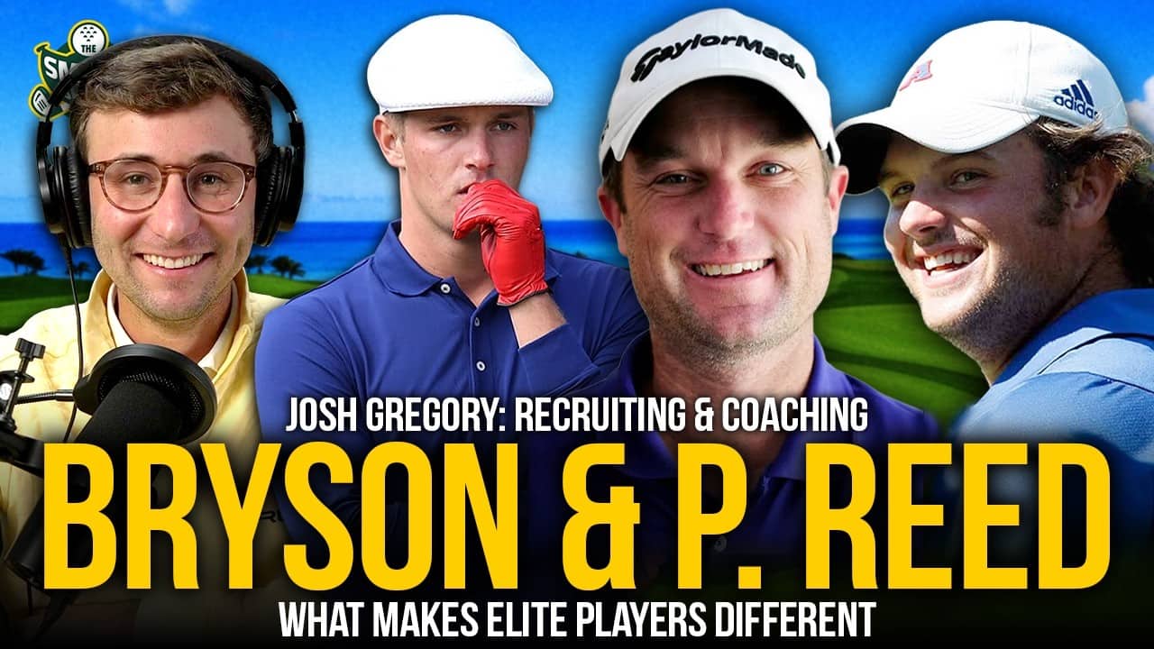 Josh Gregory on Recruiting Bryson Dechambeau and Patrick Reed + What Makes an Elite Player Different