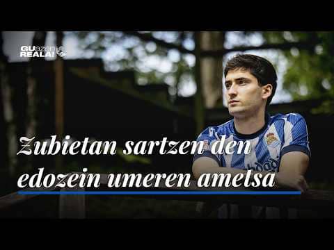 GORROTXA | "Zubietan sartzen den edozein umeren ametsa da" | Real Sociedad