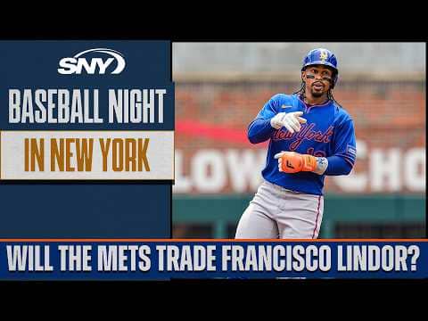 Will the Mets trade Francisco Lindor at the deadline? | Baseball Night in NY