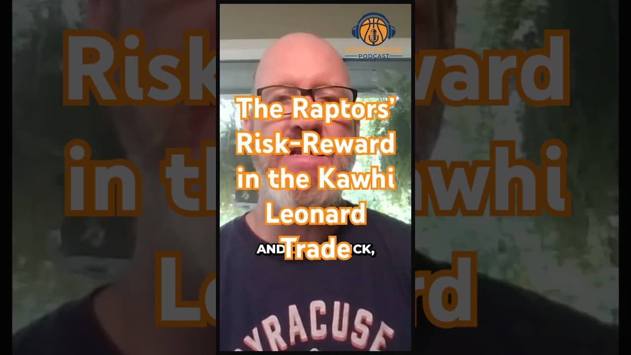 The Raptors' Risk Reward in the Kawhi Leonard Trade #podcast #nba