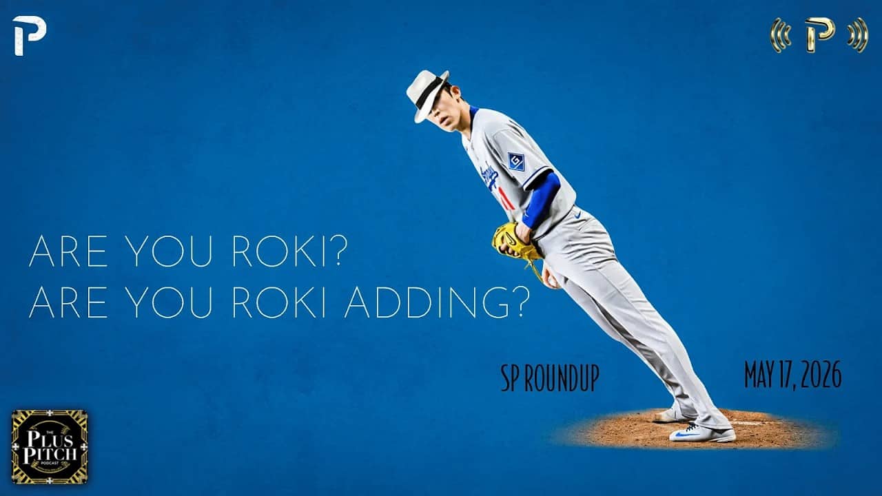 ..Is It Time To Add Roki? I Daily Fantasy Baseball SP Recap I Plus Pitch Podcast 5/18/26