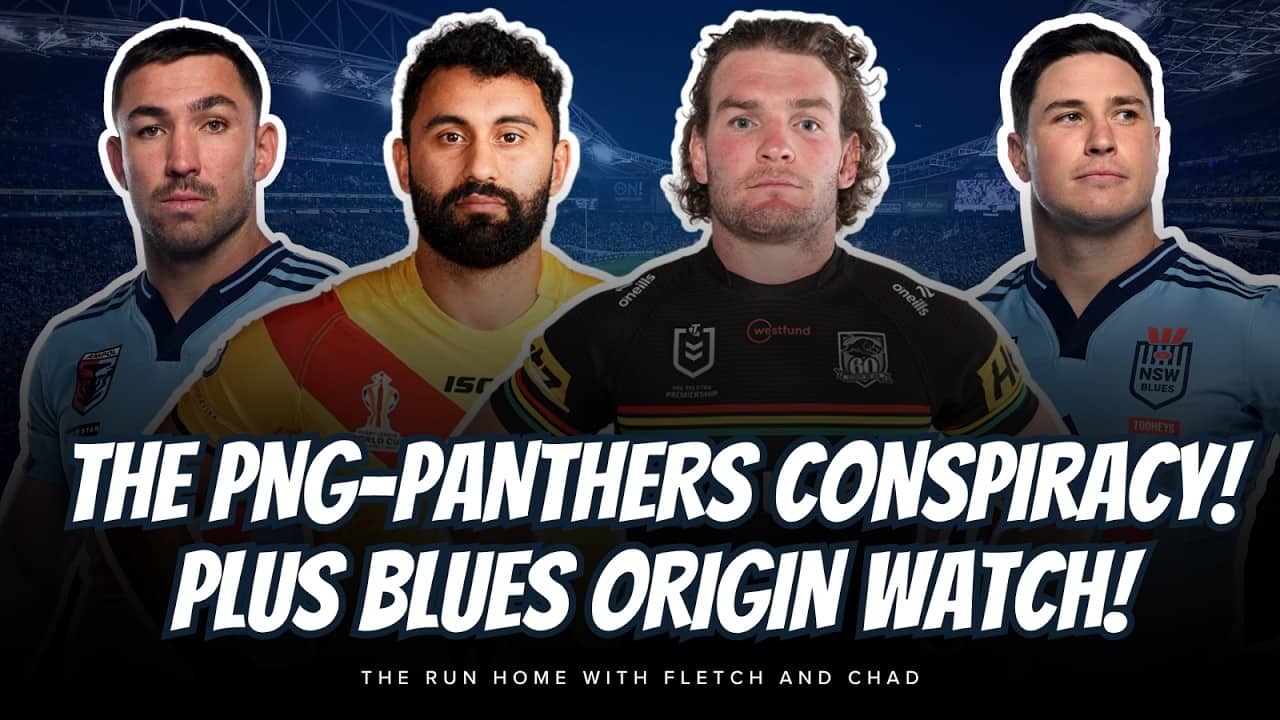 #NRL | Fletch's PNG-Panthers conspiracy! Plus deciding NSW selection dilemmas!