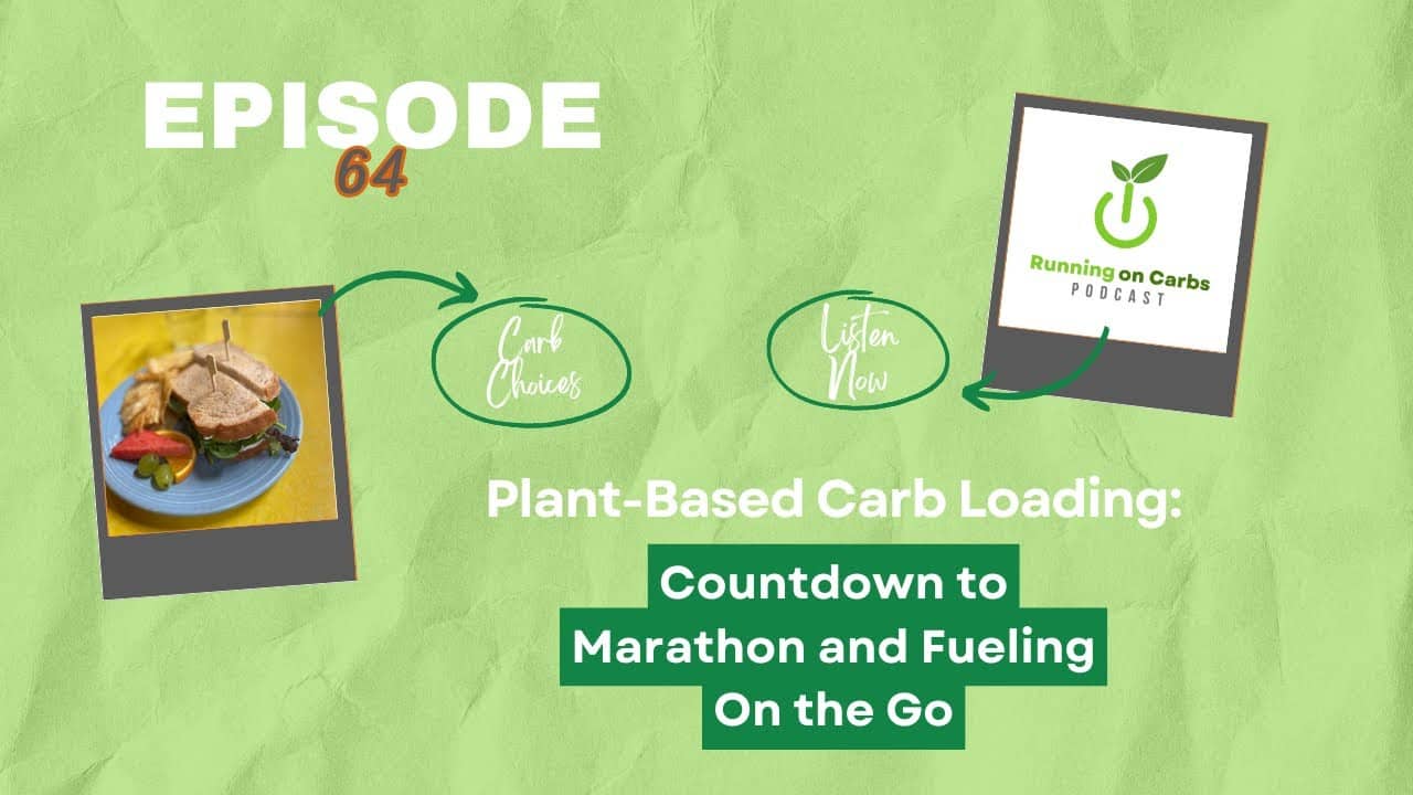 Plant-Based Carb Loading: Marathon Fueling On The Go - Running on Carbs Podcast S2 E64