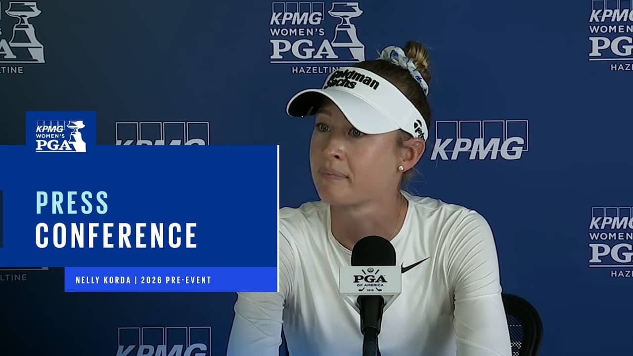 Nelly Korda’s Press Conference | 2026 KPMG Women's PGA Championship Pre-Event
