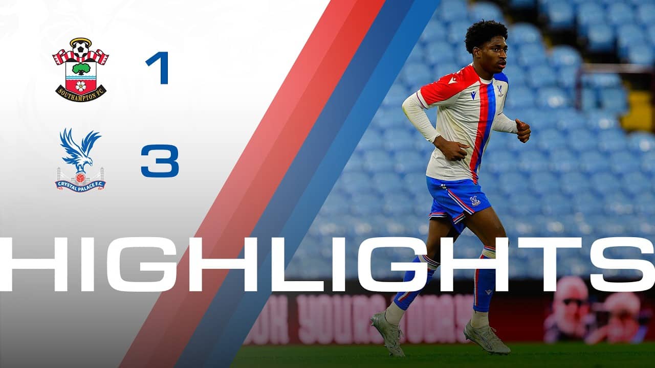 U18 Highlights | Southampton 1-3 Crystal Palace