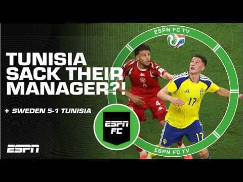 REPORTS: Tunisia SACK manager following 5-1 defeat to Sweden?! | ESPN FC