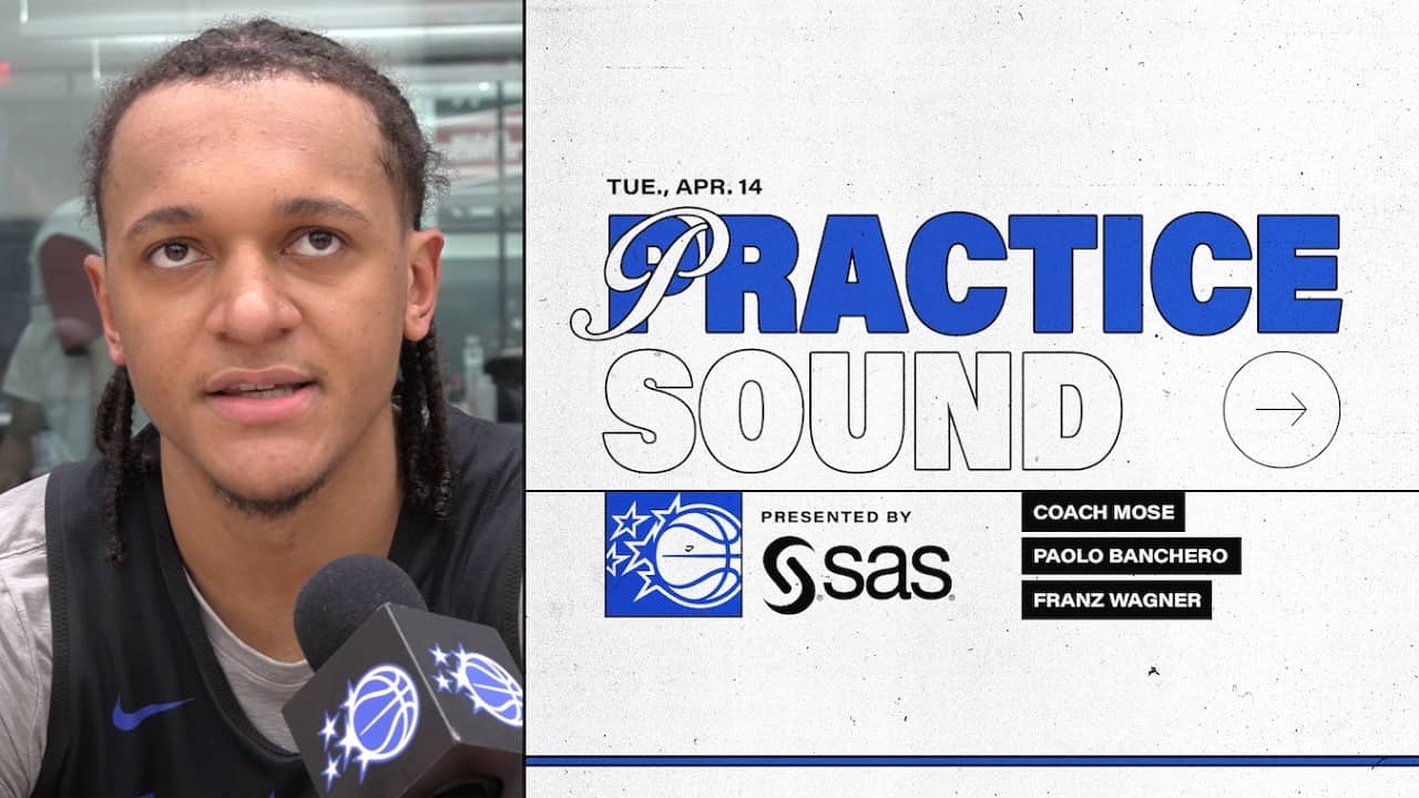 PRACTICE SOUND: COACH MOSE, PAOLO BANCHERO & FRANZ WAGNER PRESENTED BY SAS