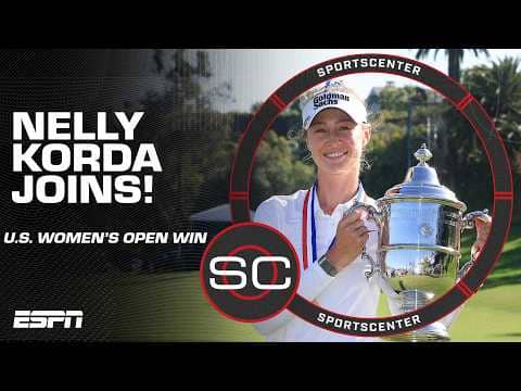 Nelly Korda describes why her U.S. Women's Open victory means so much 👏 | SportsCenter