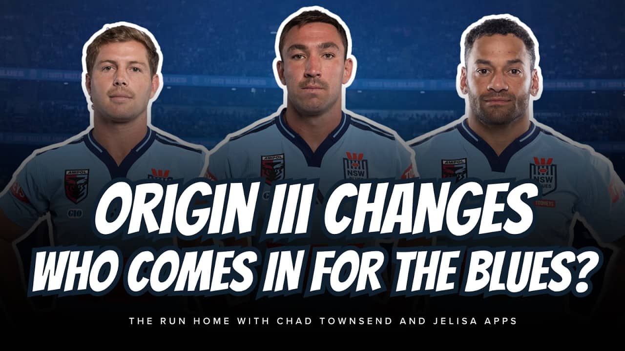 #NRL | Origin III CHANGES | WHO COMES IN FOR THE BLUES?