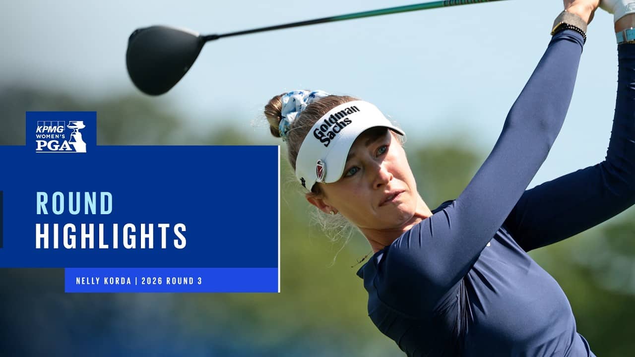 Nelly Korda Highlights | Round 3 | 2026 KPMG Women's PGA Championship