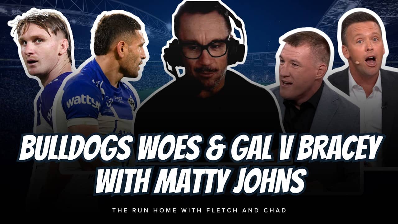 #NRL | Fletch and Chad break down Gal v Bracey and the Bulldogs attacking woes with Matty Johns!