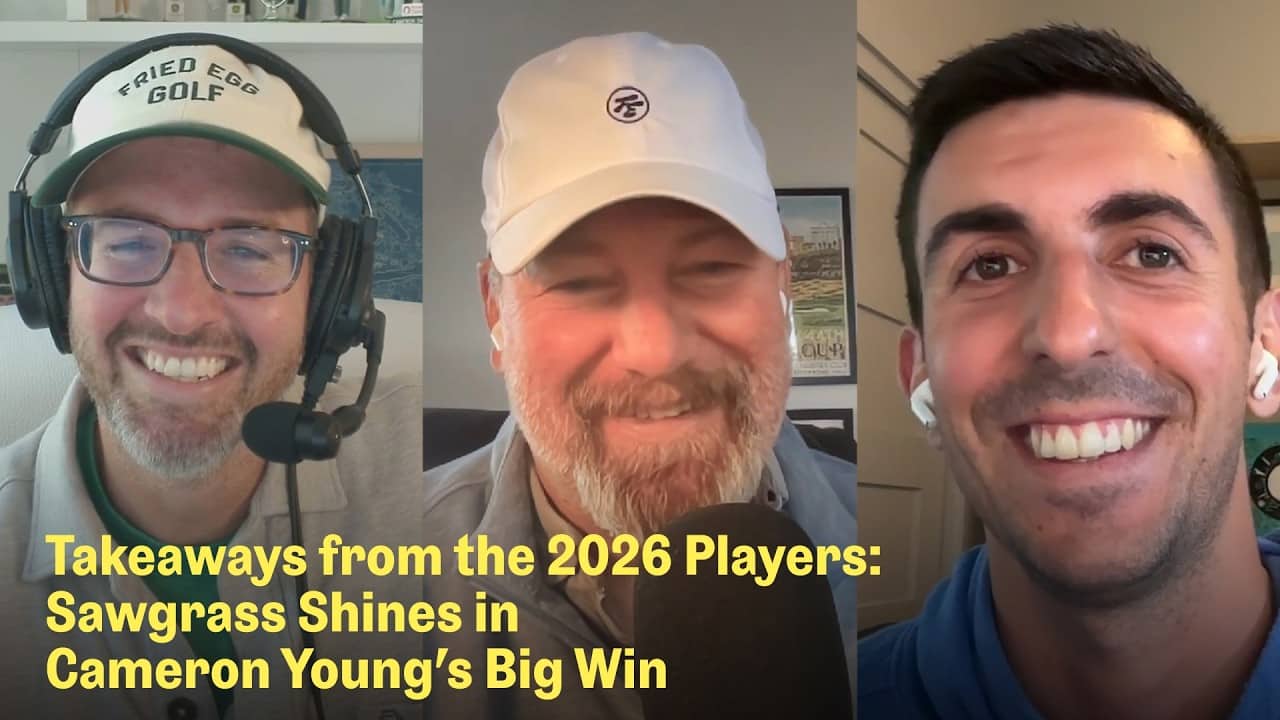 2026 Players Championship Takeaways: Cameron Young's Biggest Win Yet | The Fried Egg Golf Podcast