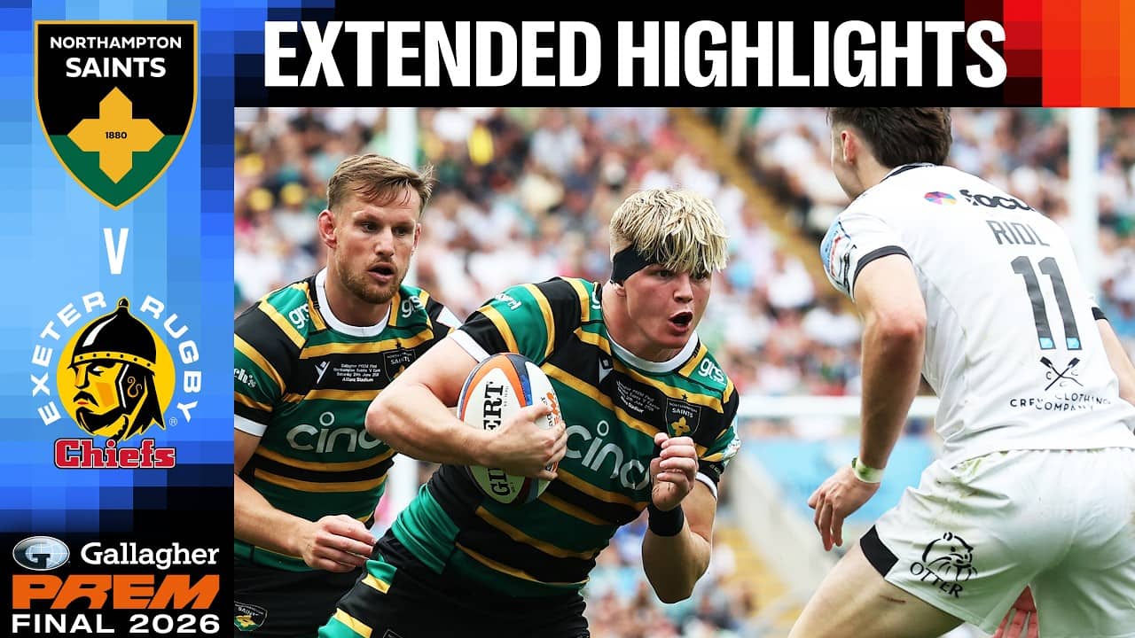 Gallagher PREM Final 2026 | Northampton Saints v Exeter Chiefs | Extended Highlights
