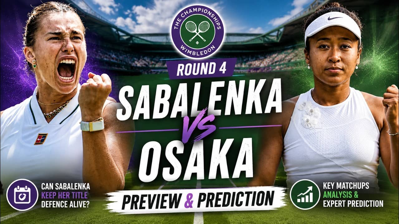 Aryna Sabalenka vs Naomi Osaka | Wimbledon 2026 | Round 4 | Preview & Prediction