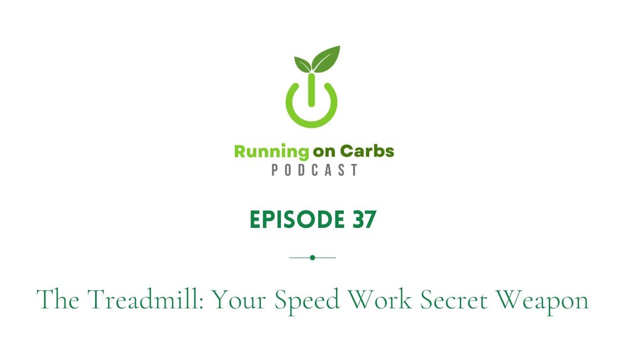 The Treadmill: Your Speed Work Secret Weapon - Running on Carbs Podcast, S1 E37