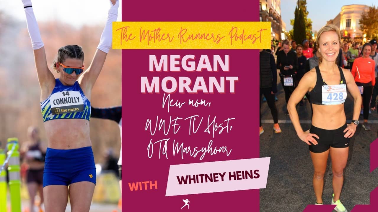 MEGAN MORANT: 2:36 Marathoner, New Mom, WWE Host, "Dream More than One Big Dream"