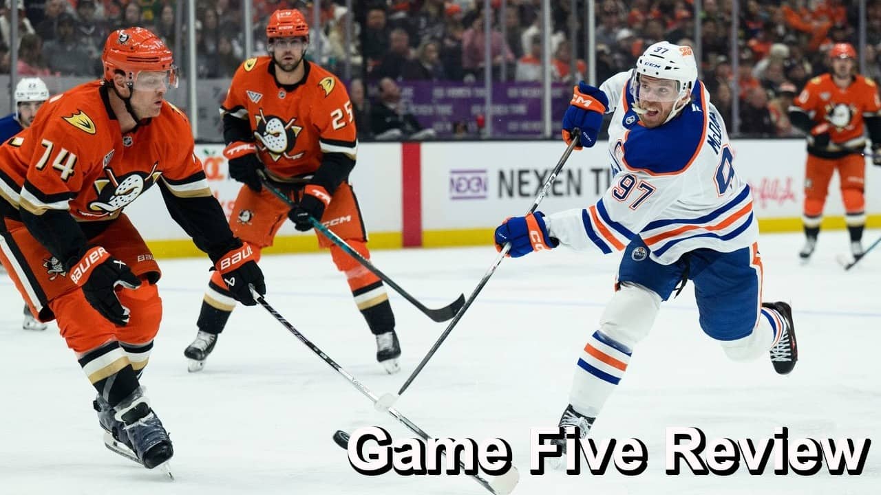 Game Five Review: Ducks vs Oilers
