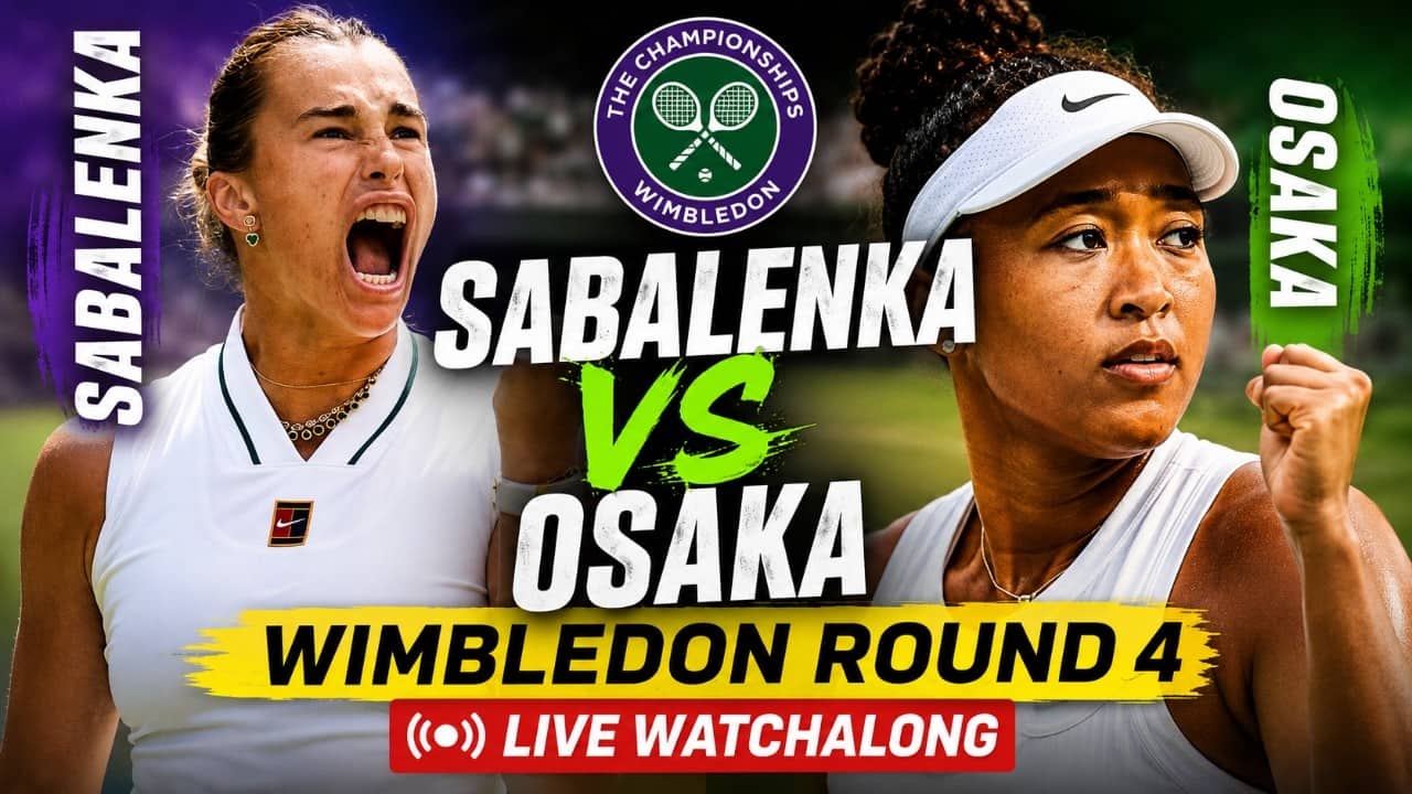 Aryna Sabalenka vs Naomi Osaka Wimbledon 2026 Round 4 LIVE TENNIS WATCHALONG