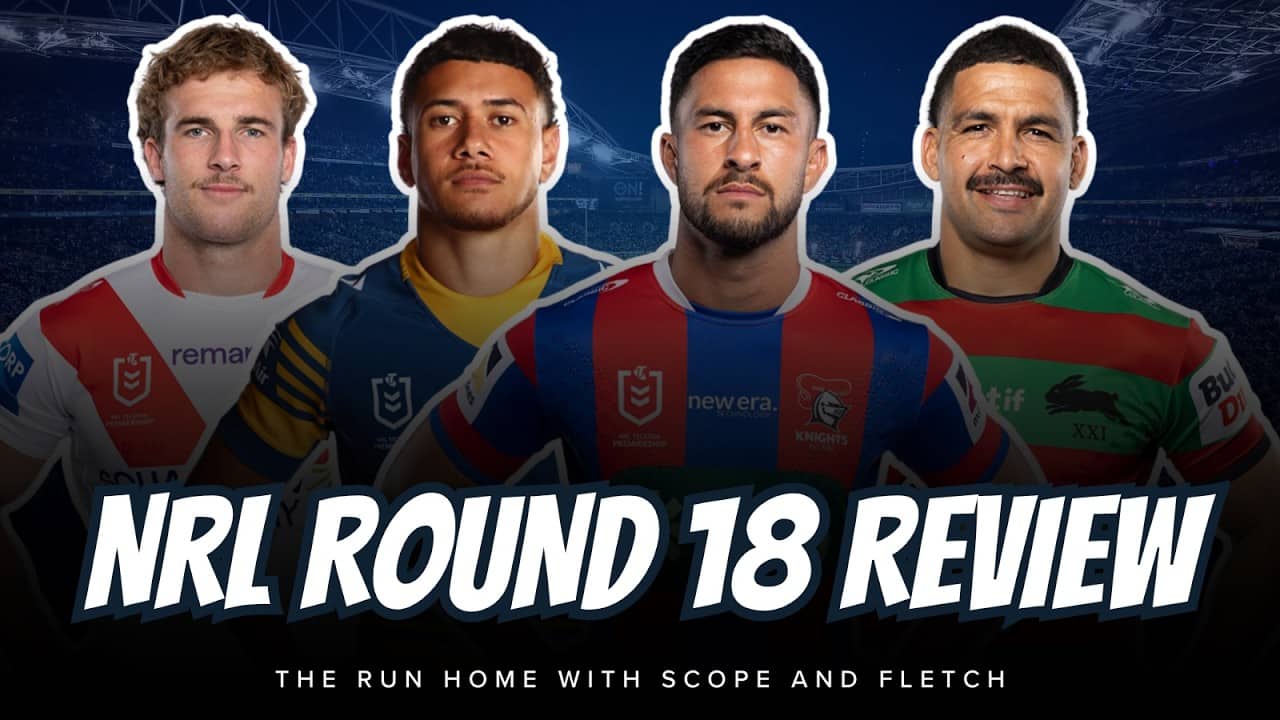 #NRL | NRL ROUND 18 REVIEW with Scope and Fletch!