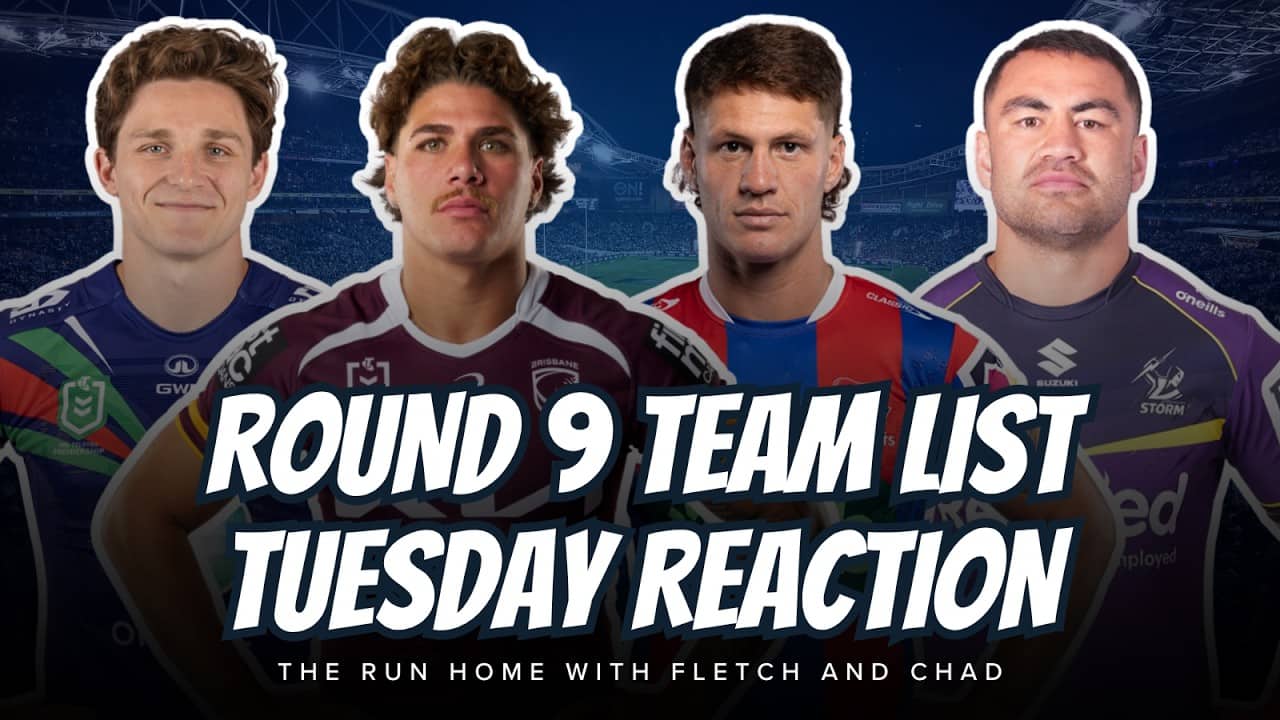 #NRL | Round 9 Team List Tuesday LIVE Reaction with Fletch, Chad and G-Man!