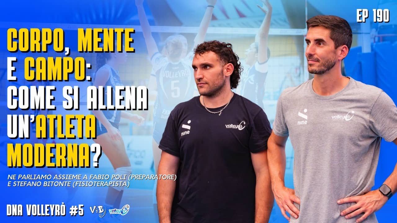 DNA VOLLEYRÒ #5/190 - Corpo, mente e campo: come si allena un'atleta moderna? Con F.POLI e S.BITONTE