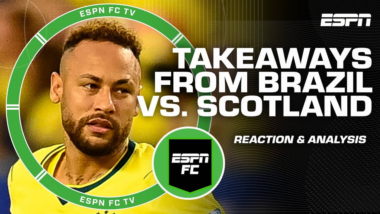 SCOTLAND WERE TERRIBLE! 🗣️ Brazil-Scotland takeaways + Neymar back is 'good for football' | ESPN FC