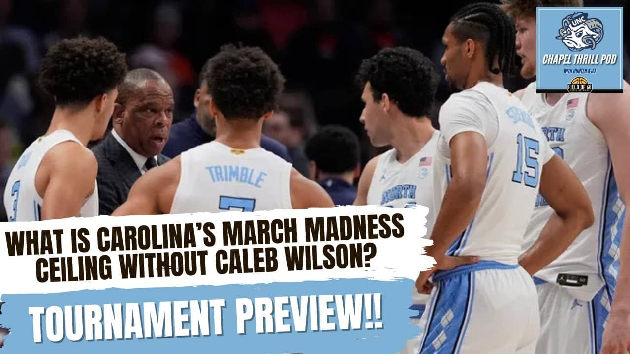 UNC's chances of a March Madness run without Caleb Wilson, and tourney preview! | CHAPEL THRILL POD