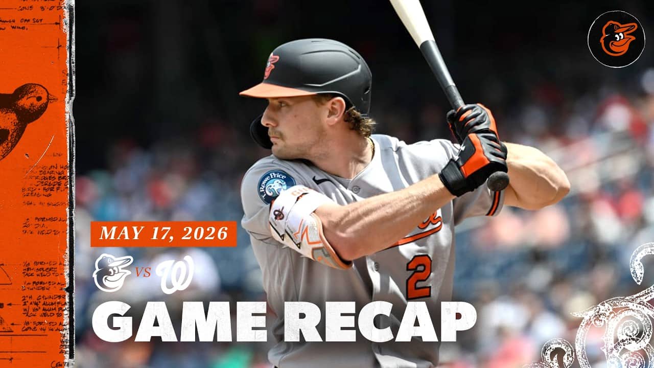 Orioles vs. Nationals Game Recap (5/17/26) | MLB Highlights | Baltimore Orioles