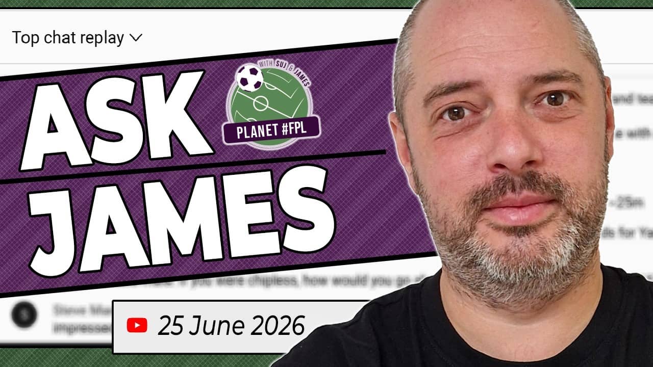 Ask James Live Stream | Thursday June 24th | Planet FPL 2025/26