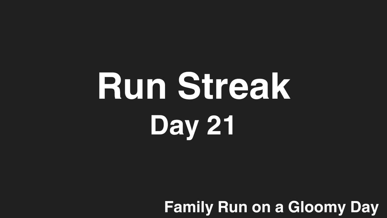 Run Streak, Day 21: Family Run on a Gloomy Day