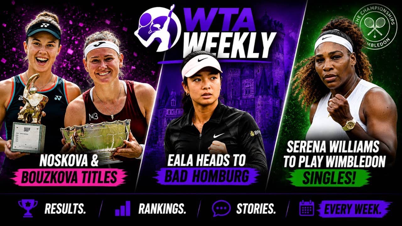 Noskova & Bouzkova titles | Eala heads to Bad Homburg | Serena Williams to play Wimbledon singles
