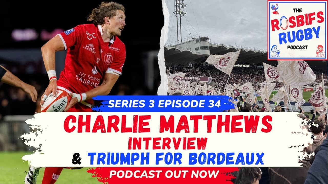 S3 EP34 - Charlie Matthews Interview & Triumph for Bordeaux