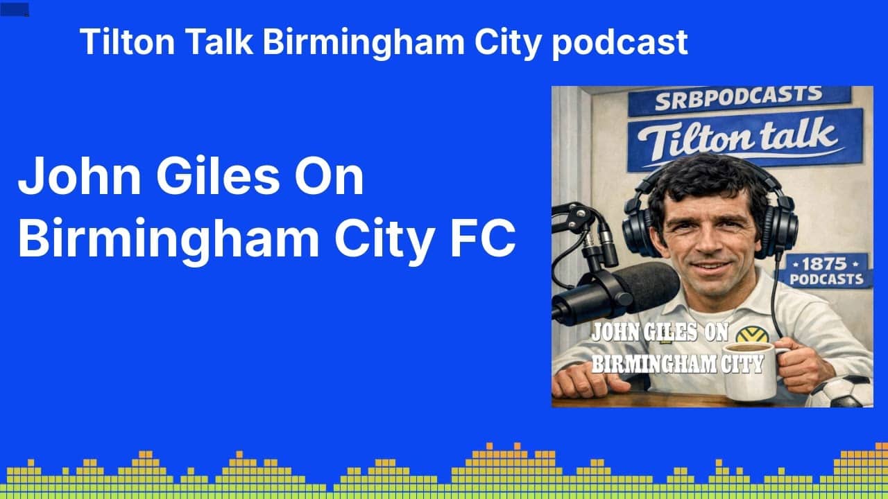 John Giles On Birmingham City FC | Tilton Talk Birmingham City podcast
