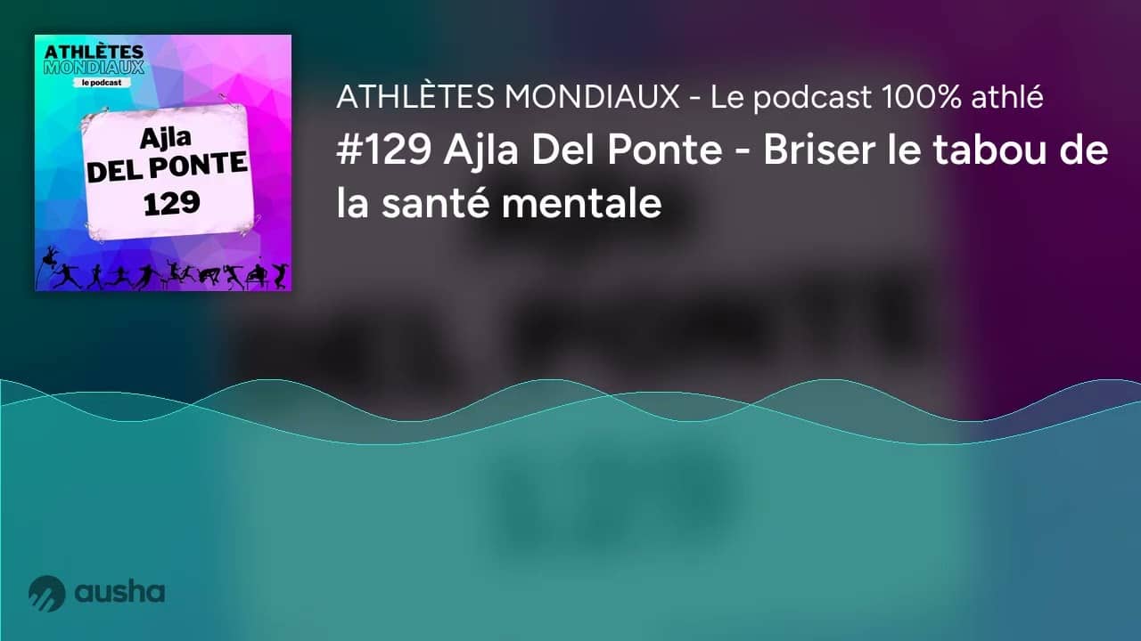 #129 Ajla Del Ponte - Briser le tabou de la santé mentale
