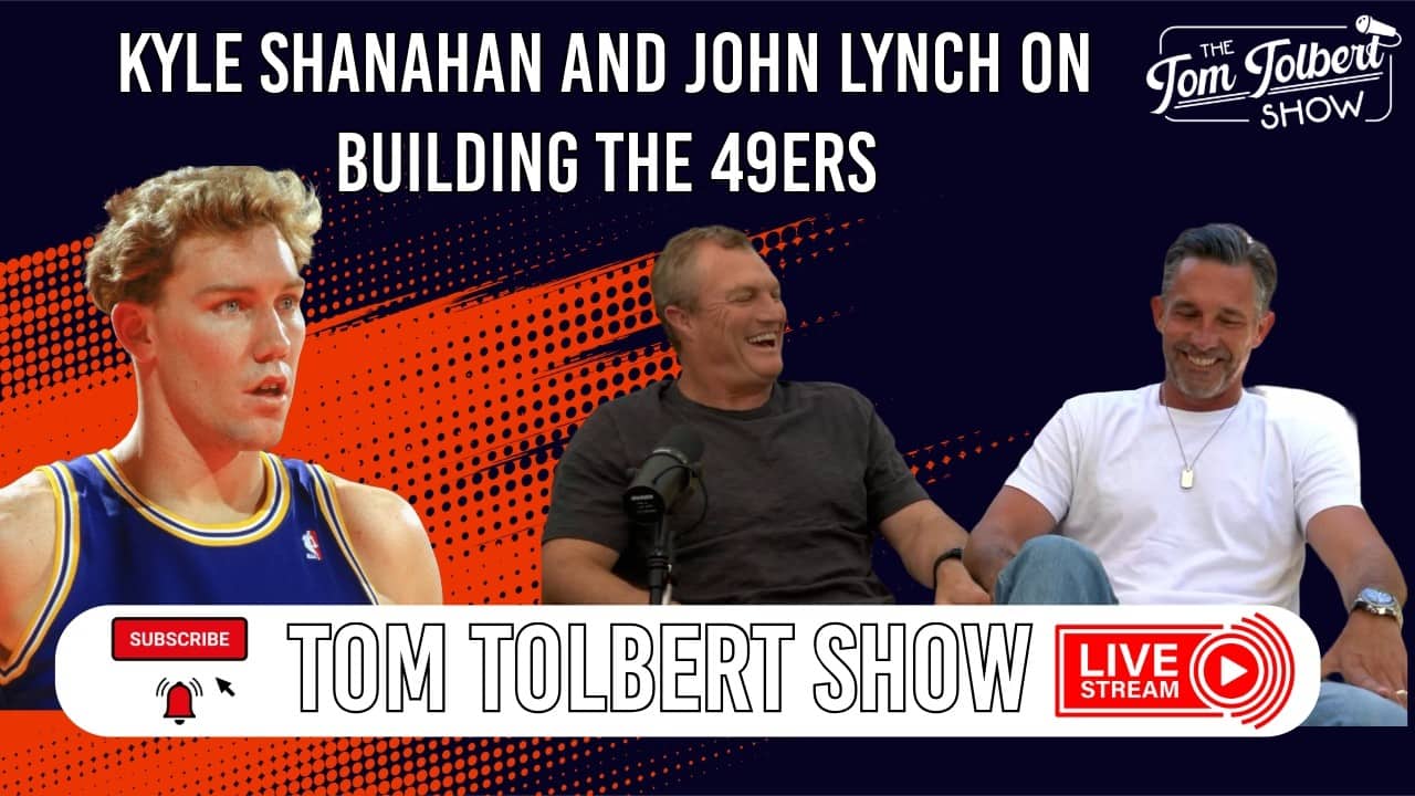 Tom Tolbert Show | Kyle Shanahan and John Lynch on Building the 49ers