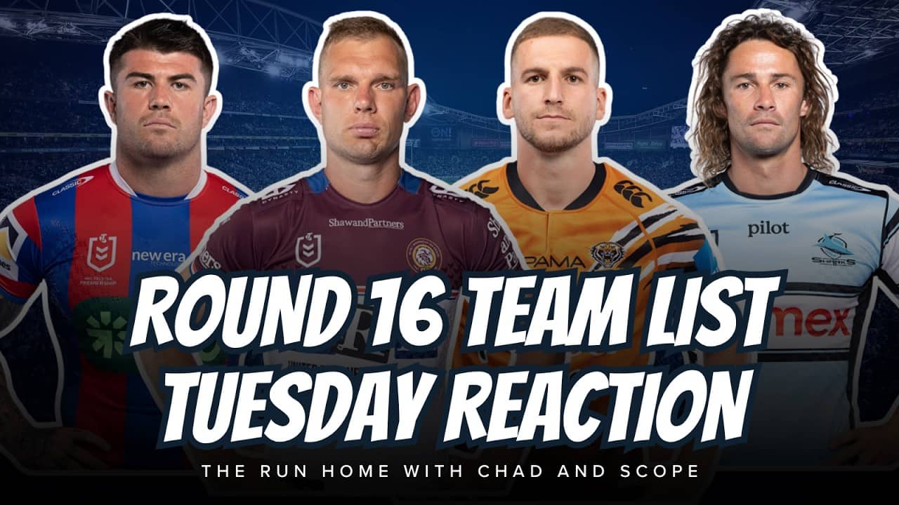 #NRL | Round 16 Team List Tuesday LIVE Reaction with Scope and Chad!