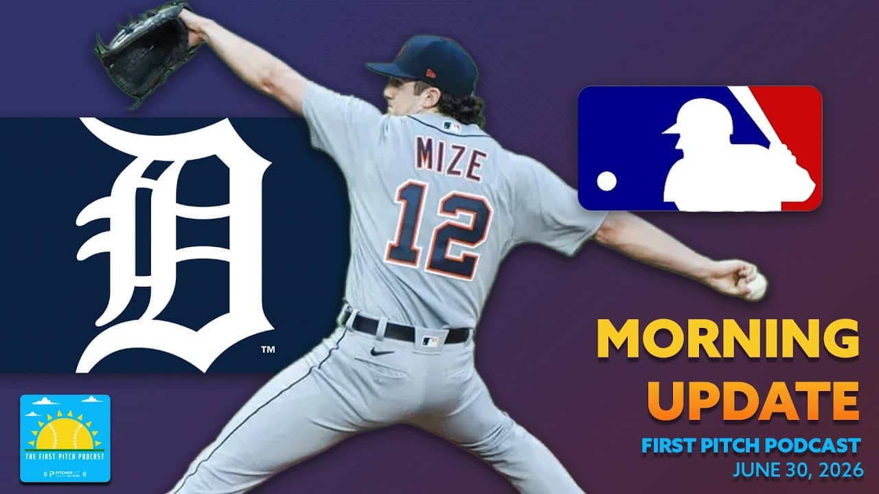 Casey Mize Strikes Out 10 In His Gem I Daily MLB News and Notes I First Pitch Podcast 6/30/26
