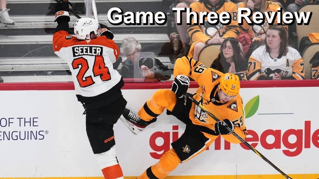 Game Three Review: Penguins vs Flyers