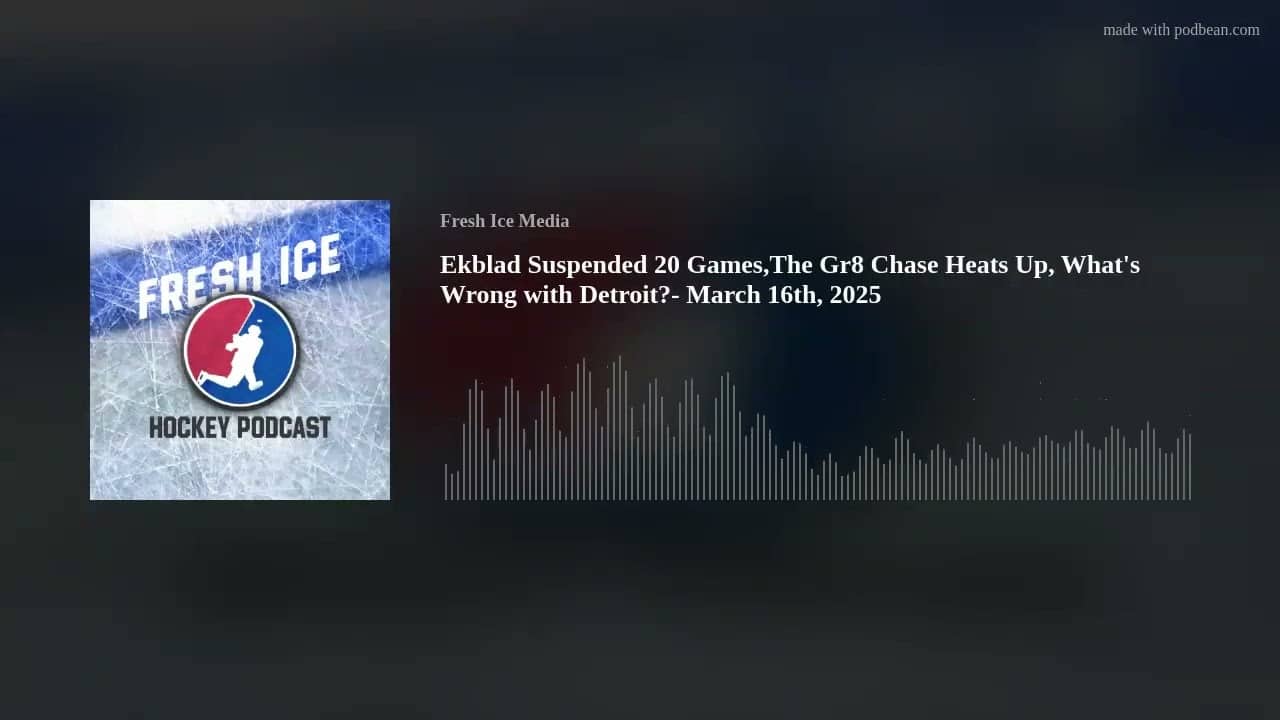Ekblad Suspended 20 Games,The Gr8 Chase Heats Up, What's Wrong with Detroit?- March 16th, 2025