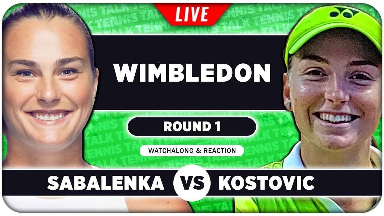 SABALENKA vs KOSTOVIC • Wimbledon 2026 • LIVE Tennis Watchalong