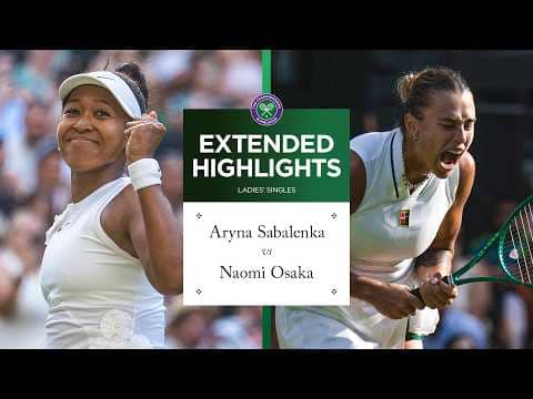 A magical showdown 🪄 | Aryba Sabalenka vs Naomi Osaka | Extended Highlights | Wimbledon 2026