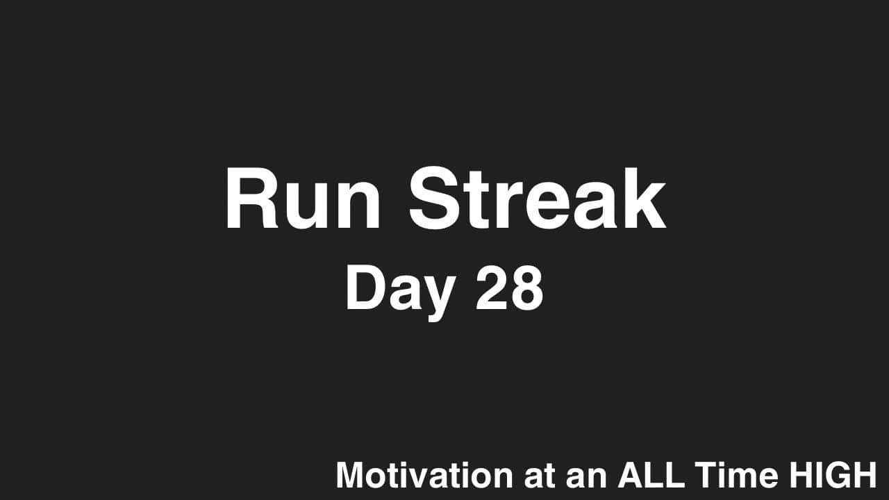 Run Streak, Day 28: Motivation is HIGH