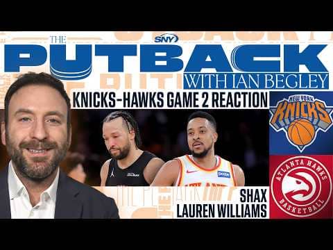 The Putback with Ian Begley: Knicks-Hawks Game 2 Reaction
