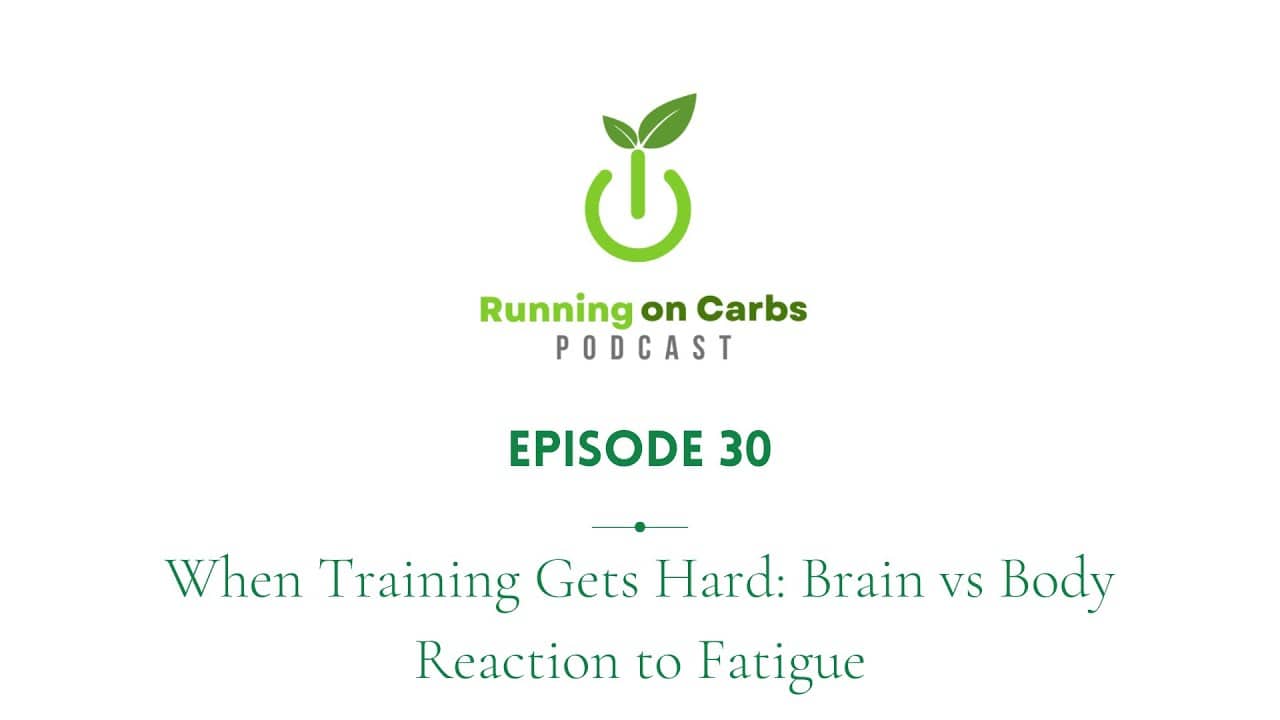 When Training Gets Hard: Brain vs Body Reaction to Fatigue - Running on Carbs Podcast, S1 E30