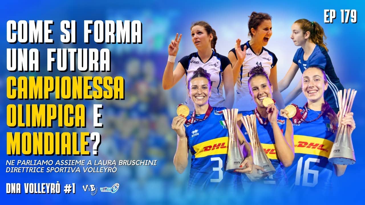 DNA Volleyrò #1 - 179: Come si forma una campionessa OLIMPICA e MONDIALE (con LAURA BRUSCHINI)