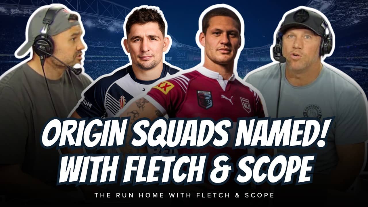 #NRL | ORIGIN SQUADS NAMED! Fletch and Scope break down NSW and QLD teams!