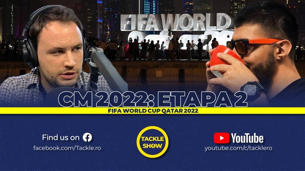 CM 2022: Meciurile decisive încep acum | Tackle Show 247