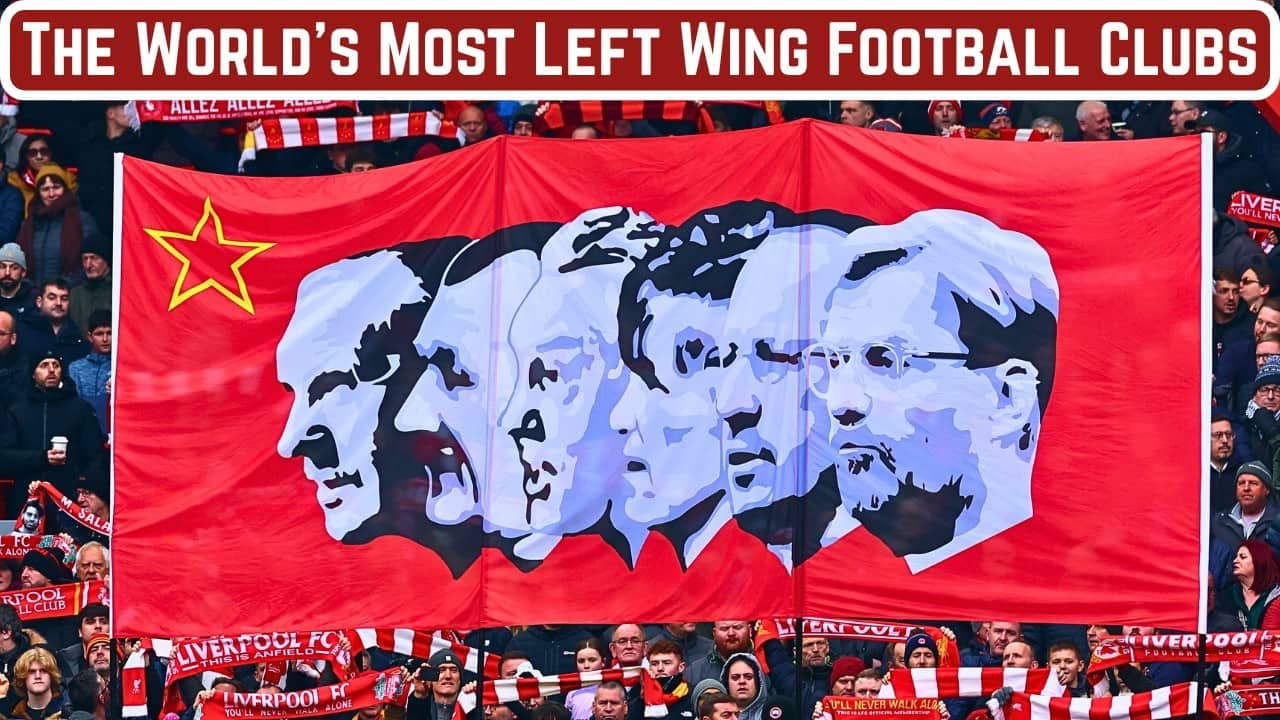 The 7 Most Left Wing Clubs In World Football