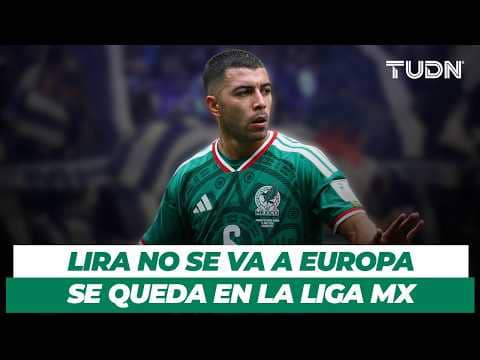 ¿ADIÓS A EUROPA? Club de Liga MX lanza oferta por Lira | TUDN